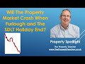 Will The Property Market Crash When Furlough and The Stamp Duty Holiday End?