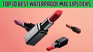 Top 10 Best Mac Lipsticks Waterproof Mac Lipsticks Ladies Corner