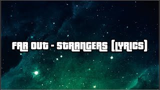 Far Out - Strangers (lyrics)