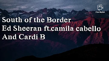 Ed sheeran - South of the Border (feat.Camila Cabello & Cardii B )( lyrics )