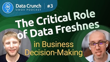 Season 1: Episode #3 | The Critical Role of Data Freshness in Business Decision-Making