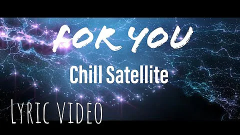 For You - Chill Satellite (Lyric Video)