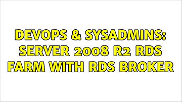 DevOps & SysAdmins: server 2008 r2 rds farm with rds broker