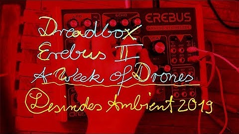DREADBOX EREBUS II // A WEEK OF DRONES