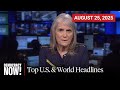 Top U.S. &amp; World Headlines — August 25, 2025