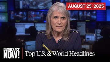 Top U.S. & World Headlines — August 25, 2025