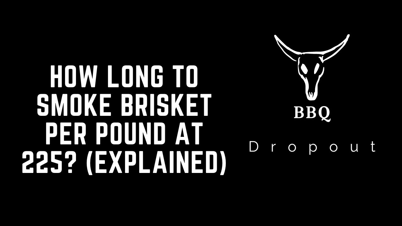 How long to smoke brisket per pound at 225? (Explained) YouTube