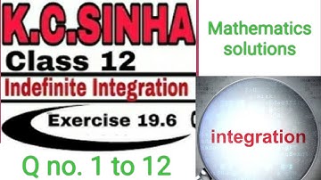 Indefinite integrals || Exercises 19.6 Questions no. 1 to 12  || Class 12th K.C SINHA SOLUTIONS