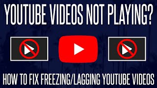 youtube videos not playing? how to fix freezing/lagging videos in browser