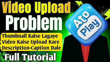 Atoplay Video Upload Problem | Atoplay Par Thumbnail Kaise Lagaye | Atoplay Video Upload Kaise Kare 
