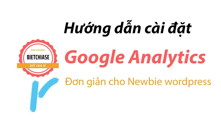 Hướng dẫn cài google analytics cho wordpress năm 2024