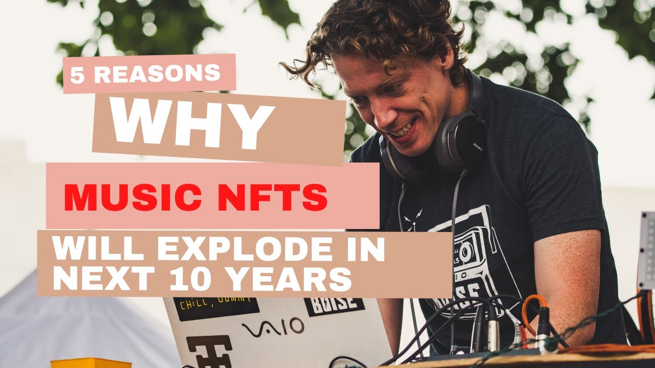 5 Reasons Why Music NFTs Will Explode In The Next 10 Years