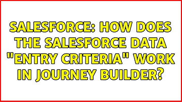 Salesforce: How does the Salesforce Data "Entry Criteria" work in Journey Builder?