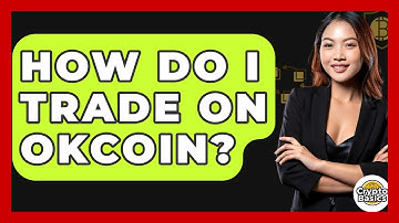 How Do I Trade On Okcoin? - CryptoBasics360.com