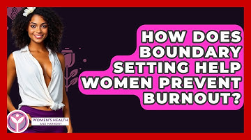 How Does Boundary Setting Help Women Prevent Burnout? - Women