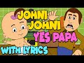 Johni Johni Yes Papa WITH LYRICS | Nursery Rhymes And Kids Songs