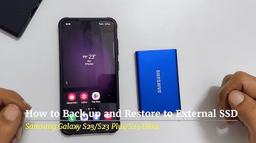 How to backup and restore Samsung Galaxy S23, S23 Plus, S23 Ultra using External SSD