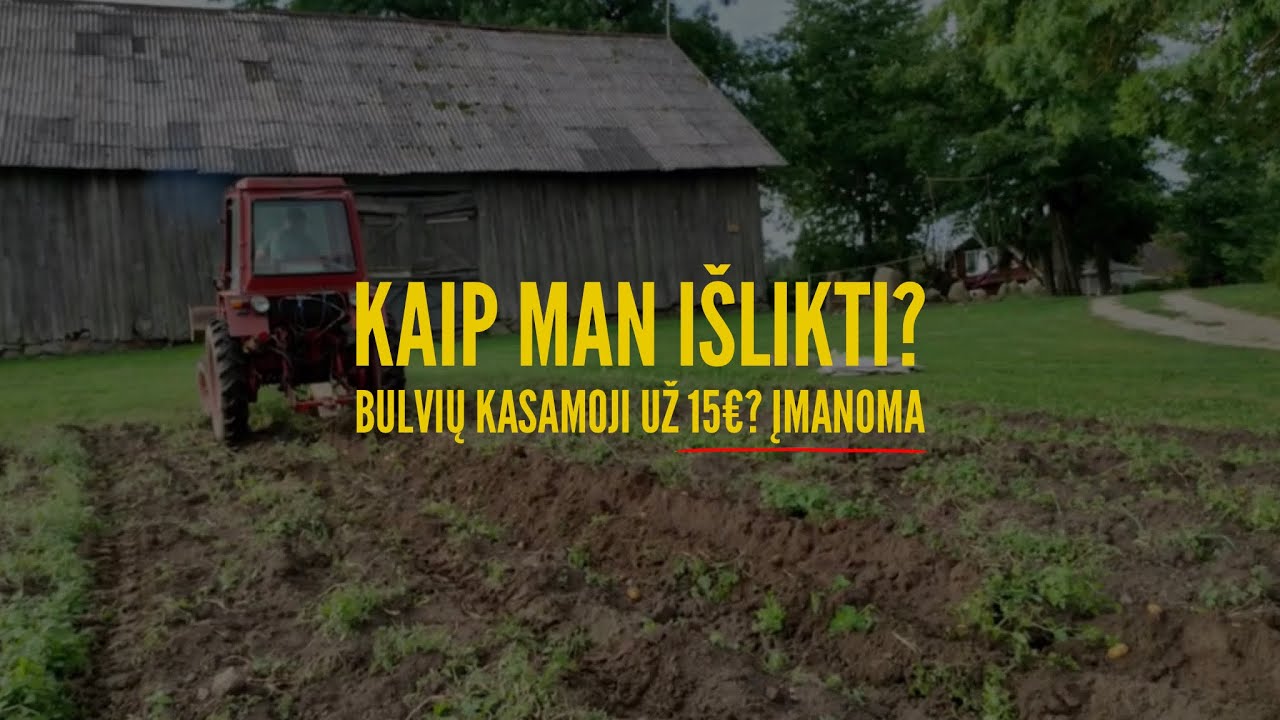 #kaip man išlikti | Bulvių kasamoji už 15E€? Įmanoma