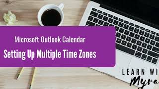 Microsoft Outlook: Setting Up Multiple Time Zones