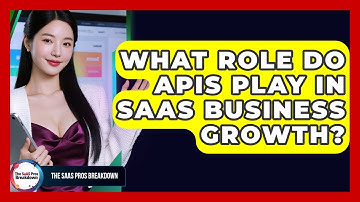 What Role Do APIs Play In SaaS Business Growth? - The SaaS Pros Breakdown