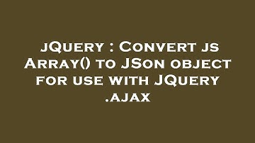 jQuery : Convert js Array() to JSon object for use with JQuery .ajax