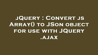 jQuery : Convert js Array() to JSon object for use with JQuery .ajax