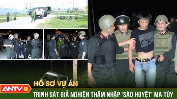 Trùm ma túy ôm lựu đạn quyết sống còn với Công an | Hồ sơ vụ án | ANTV