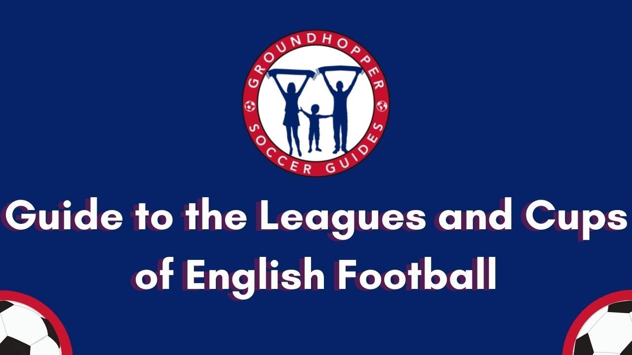 A Guide To The Leagues And Cups Of English Soccer