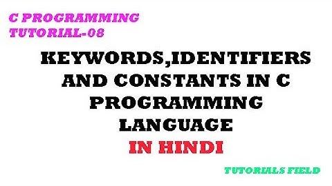 C tutorial-09 Keywords, Identifiers and Constants in c programming language (in hindi)