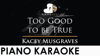 Kacey Musgraves - Too Good to be True - Piano Karaoke Instrumental Cover with Lyrics