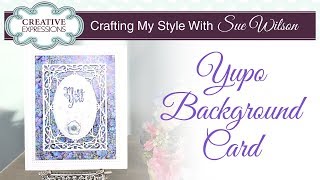 Yupo Background Card | Crafting My Style with Sue Wilson