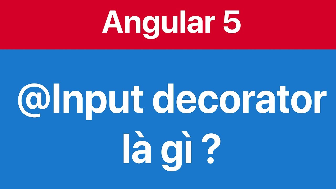 07-Sử Dụng Input Decorator Để Truyền Dữ Liệu Giữa Các Angular Component