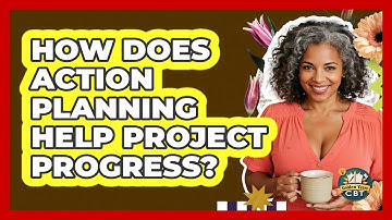 How Does Action Planning Help Project Progress? - Golden Years CBT