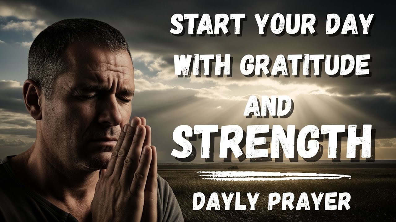 A Morning Prayer to Start Your Day with Gratitude and Strength - YouTube