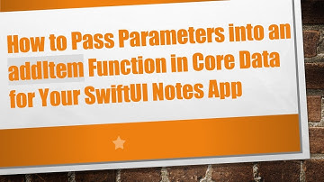 How to Pass Parameters into an addItem Function in Core Data for Your SwiftUI Notes App