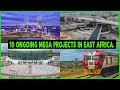 10 Ongoing Mega Projects In East Africa.