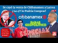 ESPECIAL: Se cayó la venta de Citibanamex a Larrea ¡La 4T lo Podría Comprar! | Alfredo Jalife