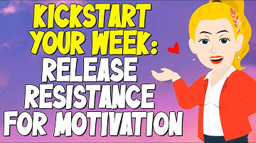 Abraham Hicks 2024 🌟 Kickstart Your Week: Release Resistance for Motivation
