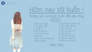 ♪ Hôm Nay Tôi Buồn ‣ Acoustic Tháng 3 ‣ Những Bản Acoustic Hay Đến Đau Lòng