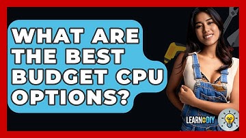 What Are The Best Budget CPU Options? - LearnToDIY360.com