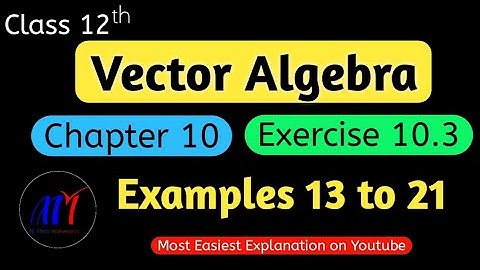 Chapter 10 Exercise 10.3 ( Examples 13 to 21 )  Vector Algebra Class 12 Maths | NCERT Solutions