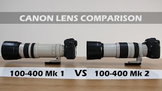 Lens comparison: Canon EF 100-400mm L - Mk 1 Vs Mk 2