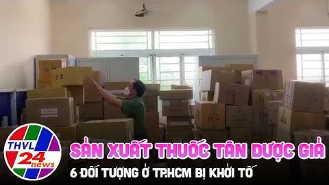Khởi tố 6 đối tượng sản xuất thuốc tân dược giả ở TP.HCM