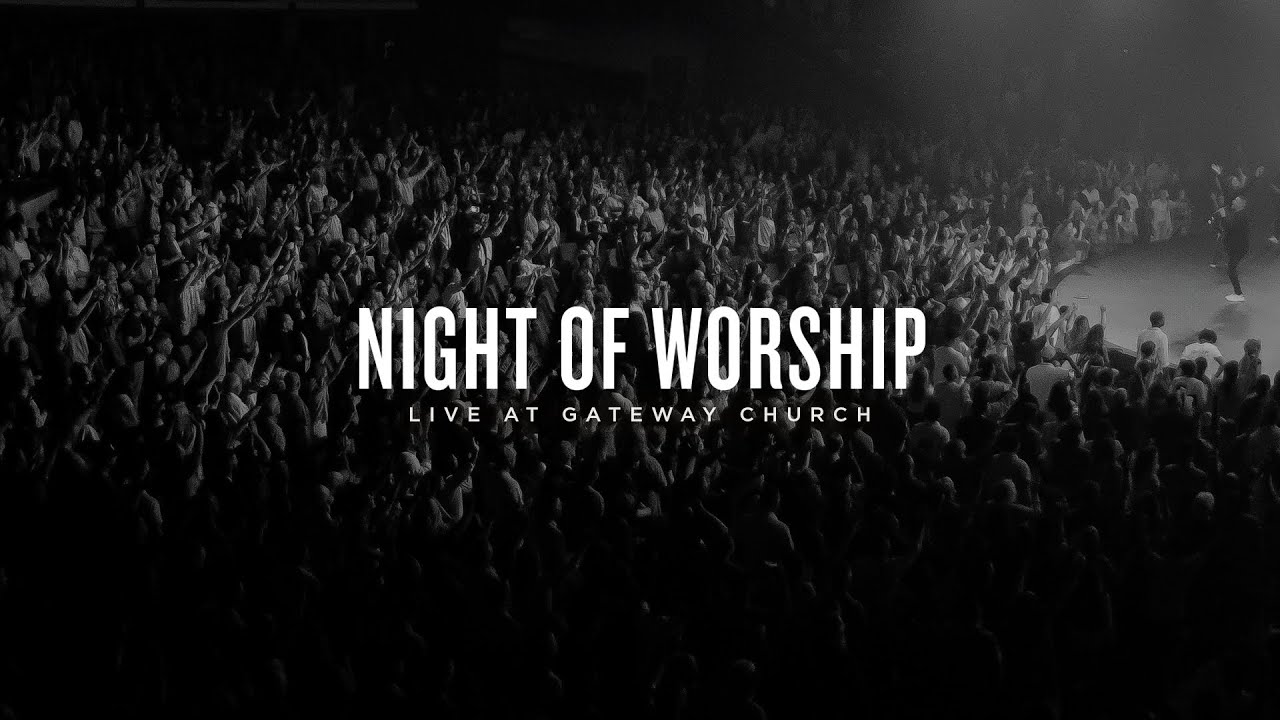 Night of Worship Live at Gateway Church Gateway Worship YouTube