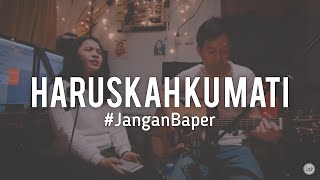 #JanganBaper Ada Band - Haruskah Ku Mati (Cover)