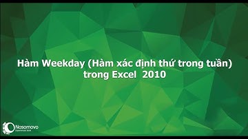 Weekday - Hàm xác định thứ trong tuần trong Excel