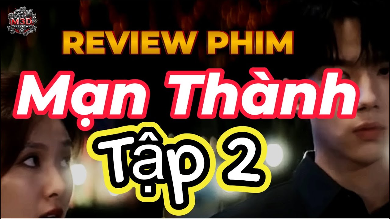 Review phim: Mạn Thành - Tập 2 | M3D REVIEW