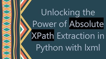 Unlocking the Power of Absolute XPath Extraction in Python with lxml