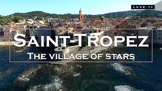 SaintTropez: discovering the village of stars  LUXE.TV