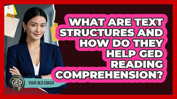 What Are Text Structures And How Do They Help GED Reading Comprehension? - Your GED Coach